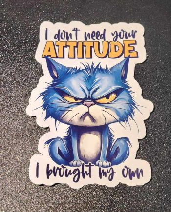 Klistermærker - I don´t need your attitude, i brought my own