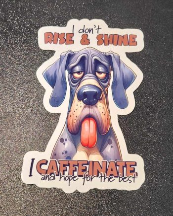 Klistermærker - I don´t rise and shine, i caffeinate and hope for the best- dog