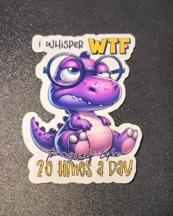 Klistermærker - I whisper WTF to myself like 20 times a day
